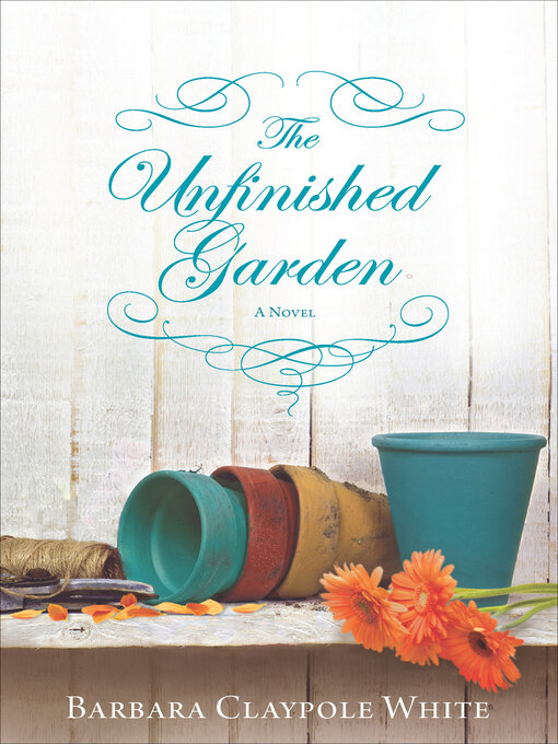 Title details for The Unfinished Garden by Barbara Claypole White - Available